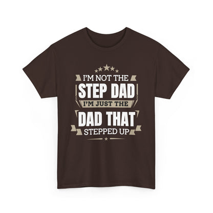 I'm Just The Dad That Stepped Up To Step Dad T-Shirt