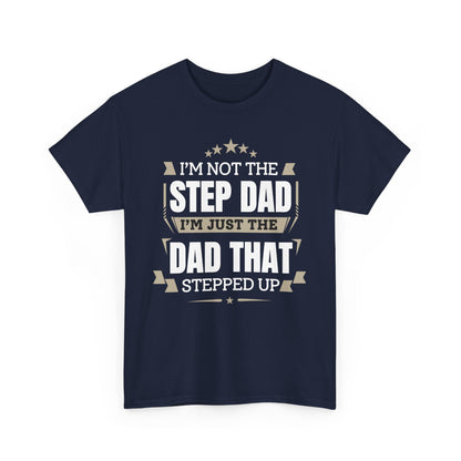 I'm Just The Dad That Stepped Up To Step Dad T-Shirt